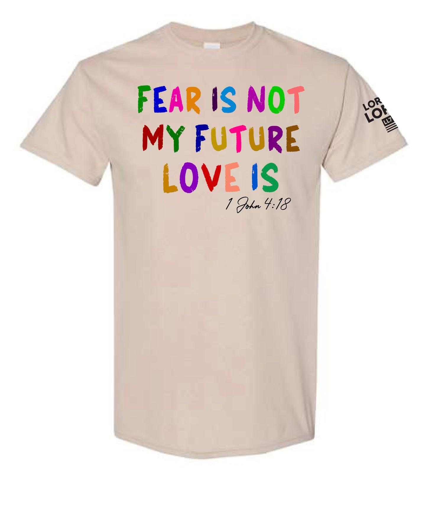 Fear Is Not My Future Love Is Lord of Lords Sand Shirt