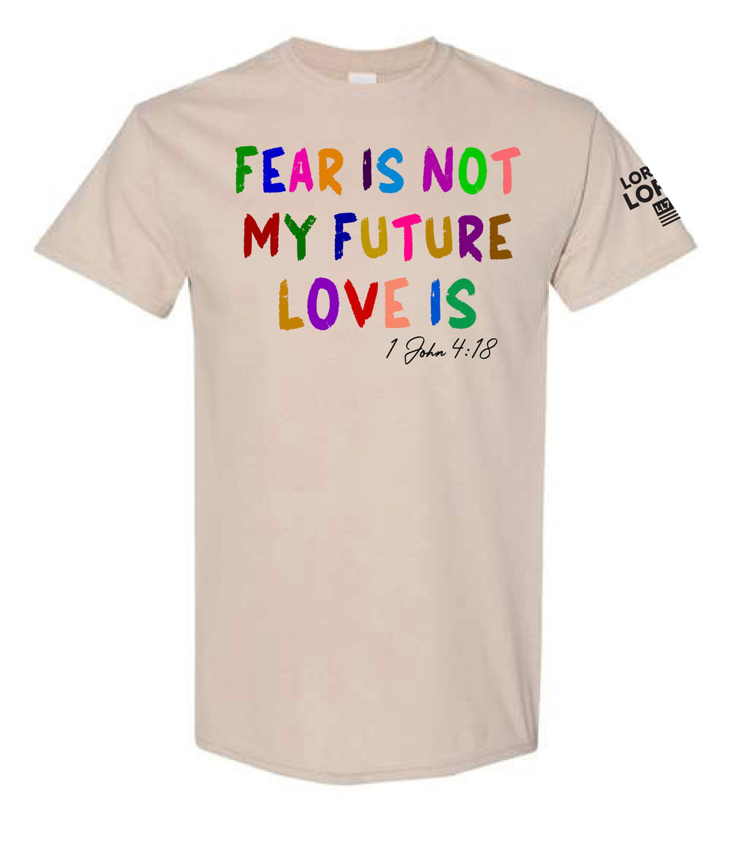 Fear Is Not My Future Love Is Lord of Lords Sand Shirt