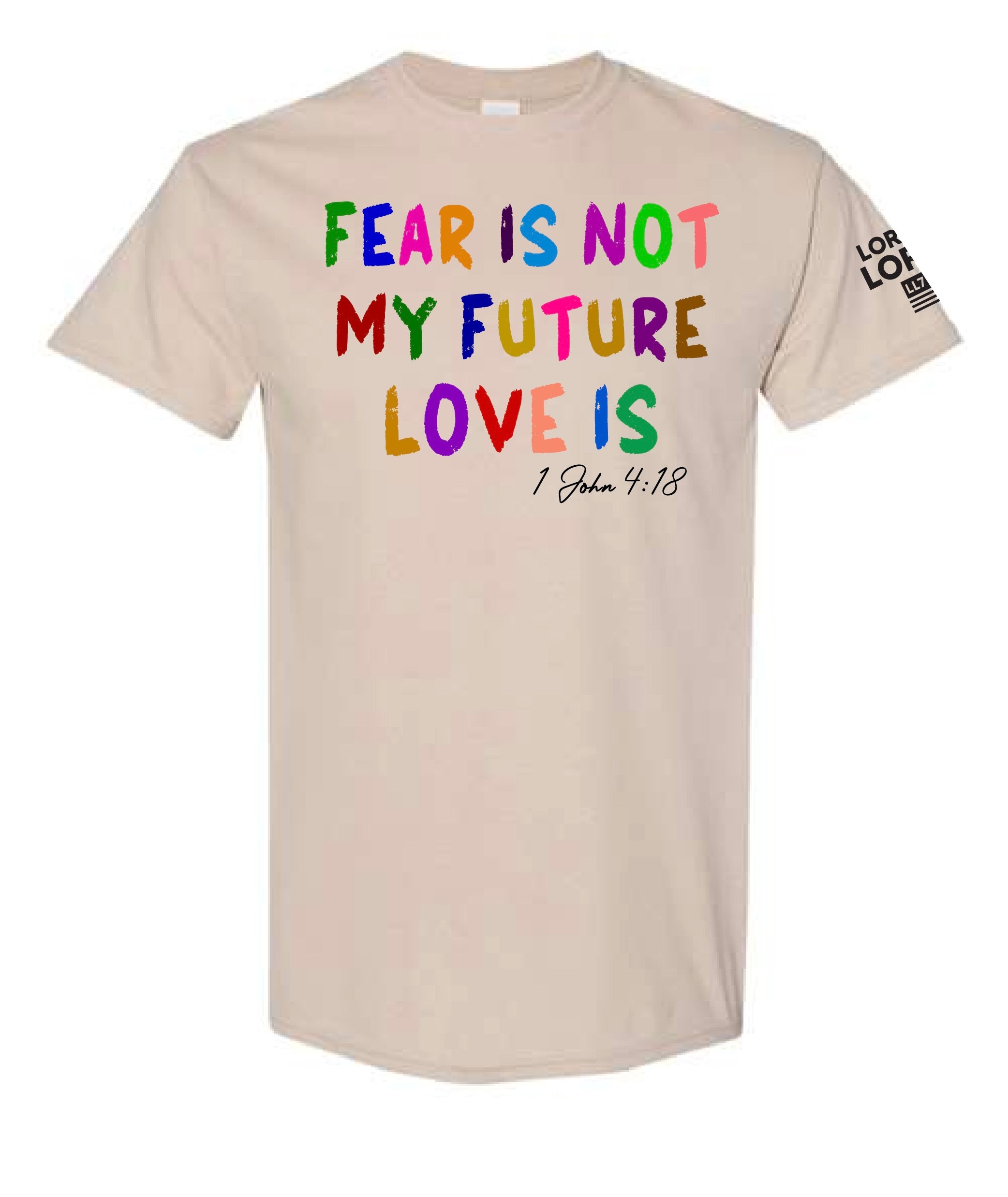 Fear Is Not My Future Love Is Lord of Lords Sand Shirt