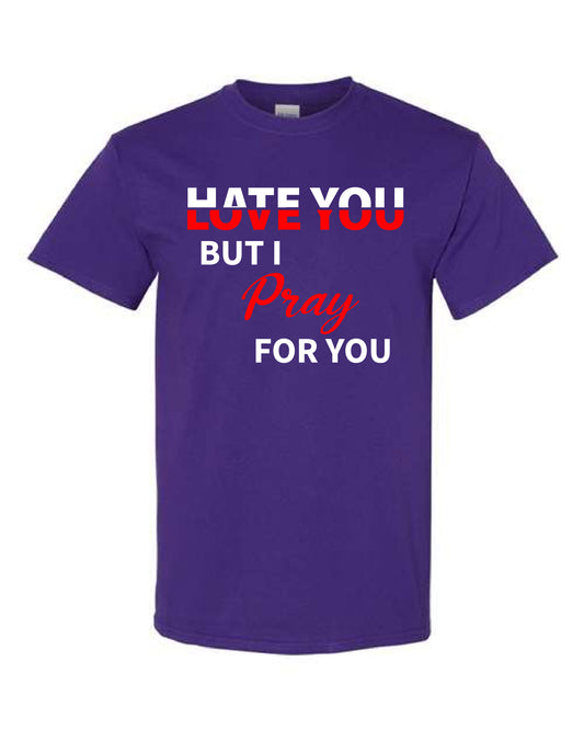 Hate You Love You But I Pray For You Lord of Lords Purple Shirt