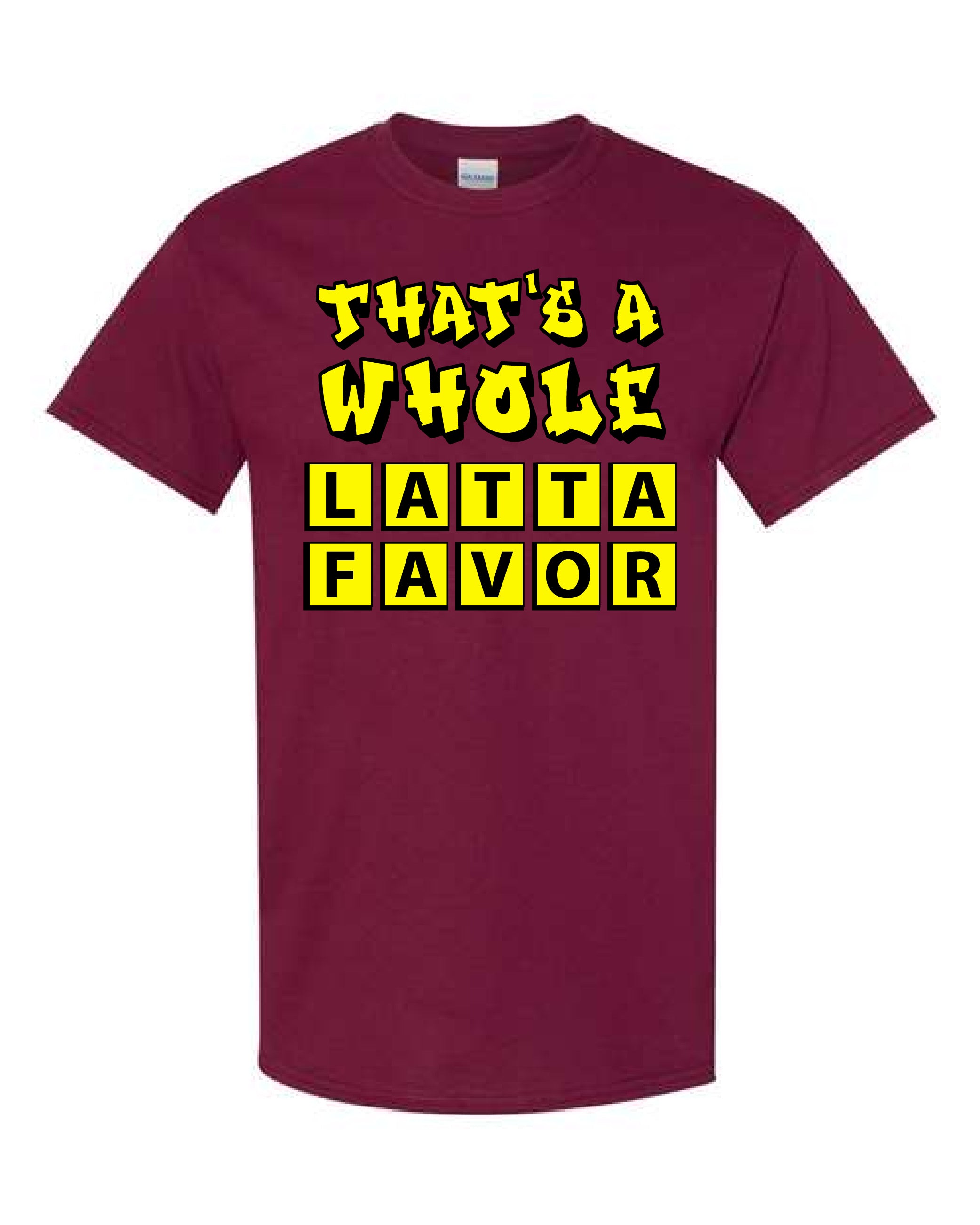 That's A Whole Latta Favor Lord of Lords Maroon Shirt